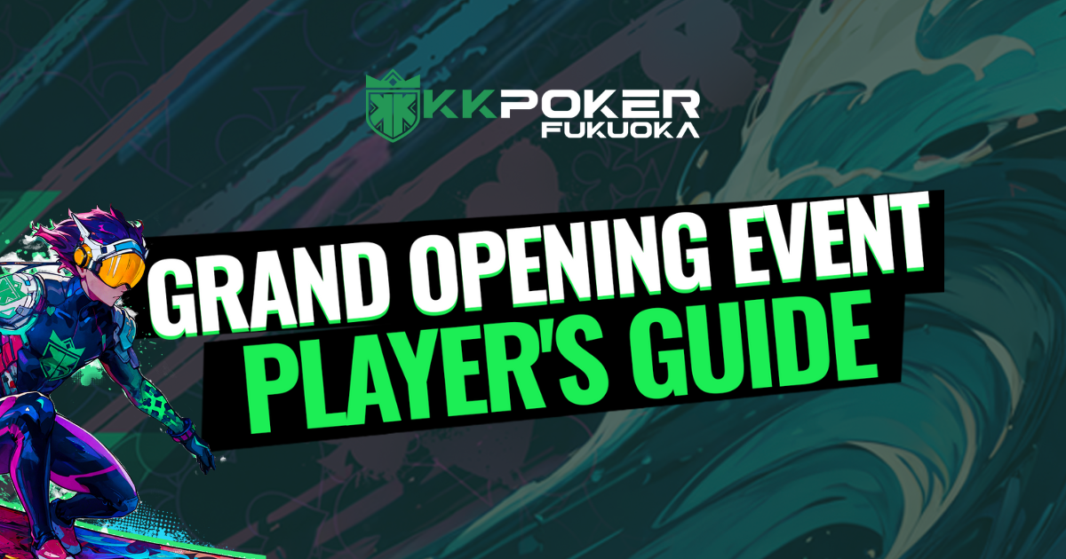 【福岡】KKPOKER FUKUOKA – Grand Opening Event プレイヤーズガイド📗